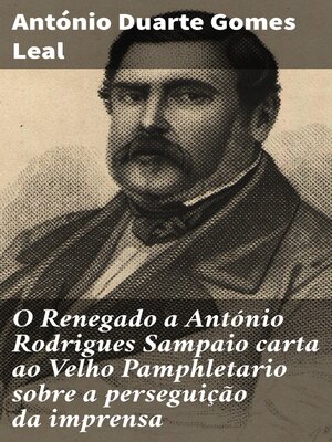 cover image of O Renegado a António Rodrigues Sampaio carta ao Velho Pamphletario sobre a perseguição da imprensa